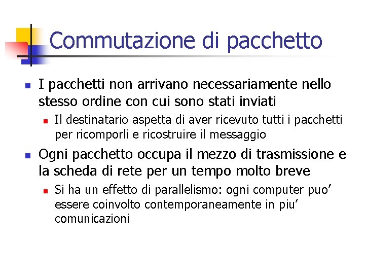 Commutazione di pacchetto n I pacchetti non arrivano necessariamente nello stesso ordine con cui