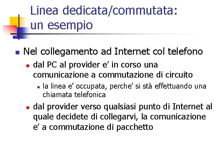 Linea dedicata/commutata: un esempio n Nel collegamento ad Internet col telefono n dal PC