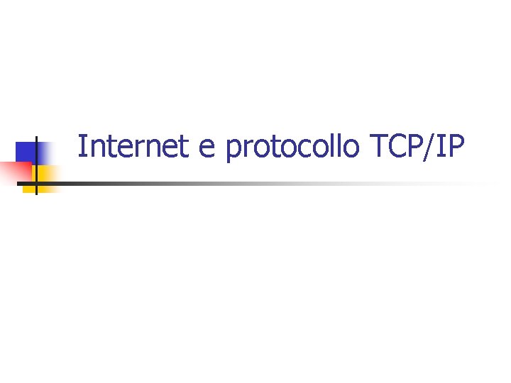 Internet e protocollo TCP/IP 