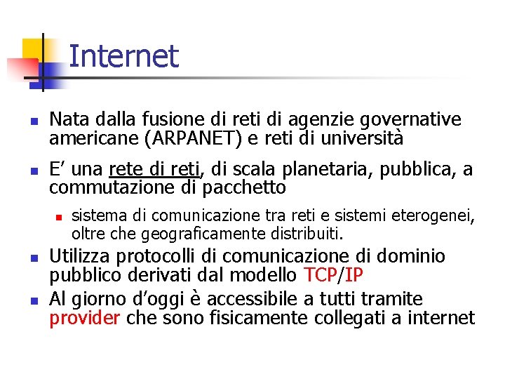 Internet n Nata dalla fusione di reti di agenzie governative americane (ARPANET) e reti