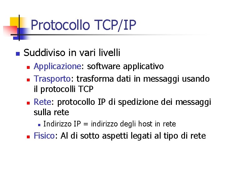 Protocollo TCP/IP n Suddiviso in vari livelli n n n Applicazione: software applicativo Trasporto: