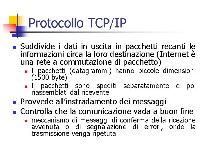 Protocollo TCP/IP n Suddivide i dati in uscita in pacchetti recanti le informazioni circa