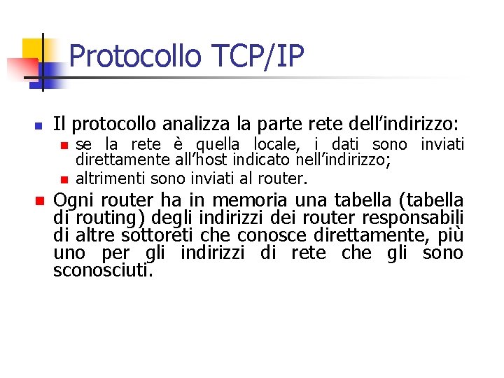 Protocollo TCP/IP n Il protocollo analizza la parte rete dell’indirizzo: n n n se
