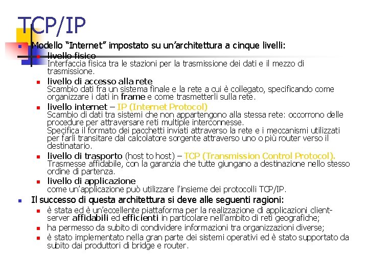 TCP/IP n Modello “Internet” impostato su un’architettura a cinque livelli: n n n livello