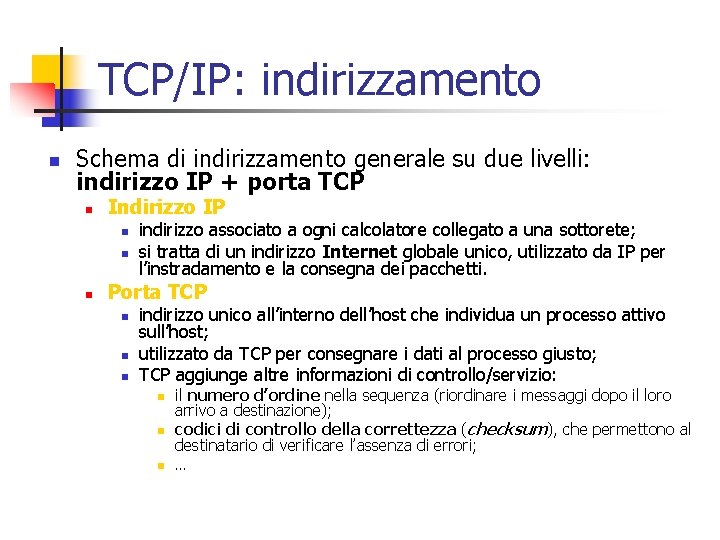 TCP/IP: indirizzamento n Schema di indirizzamento generale su due livelli: indirizzo IP + porta
