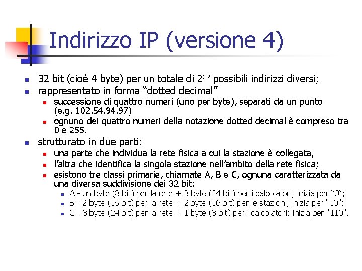 Indirizzo IP (versione 4) n n 32 bit (cioè 4 byte) per un totale