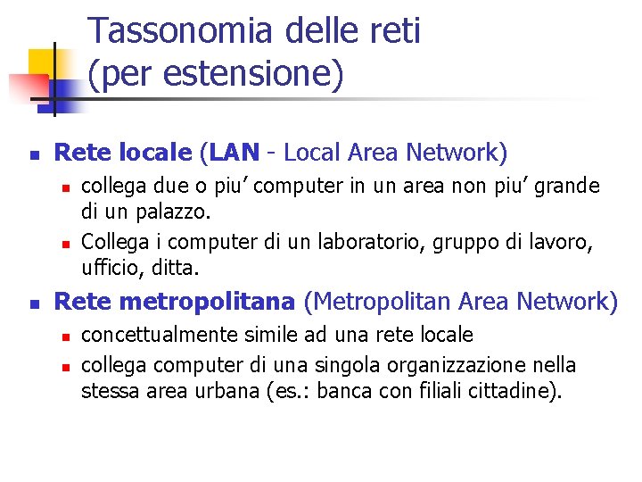 Tassonomia delle reti (per estensione) n Rete locale (LAN - Local Area Network) n