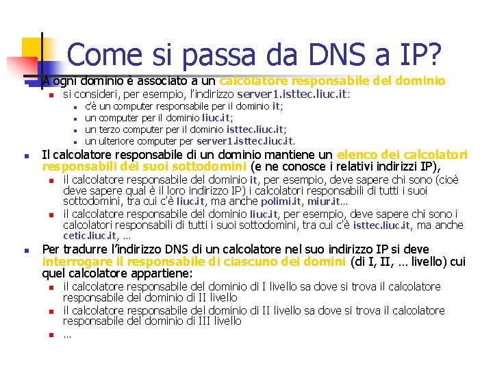 Come si passa da DNS a IP? n A ogni dominio è associato a
