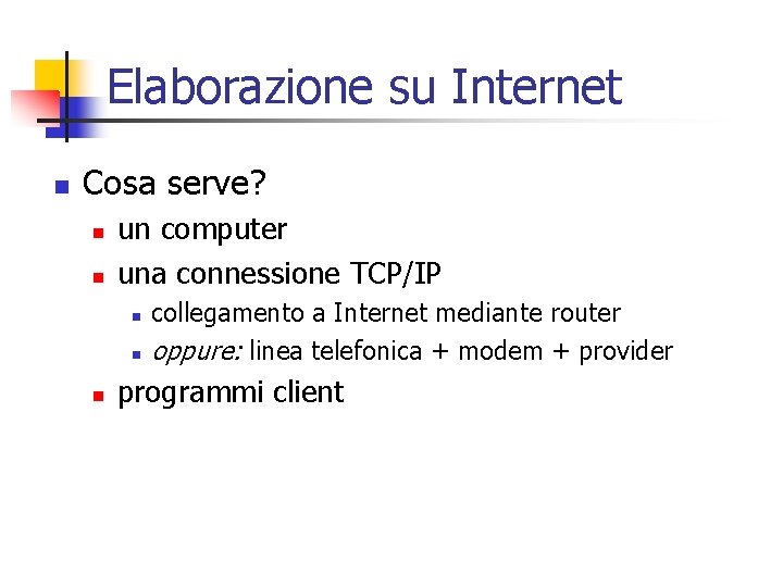 Elaborazione su Internet n Cosa serve? n n un computer una connessione TCP/IP n