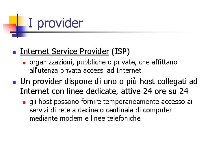 I provider n Internet Service Provider (ISP) n n organizzazioni, pubbliche o private, che