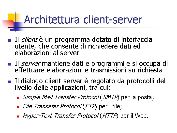 Architettura client-server n Il client è un programma dotato di interfaccia utente, che consente