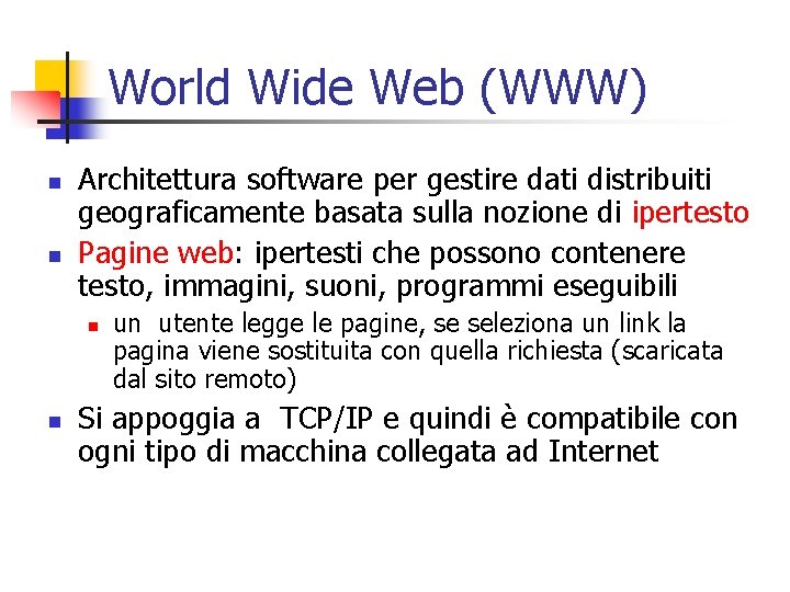 World Wide Web (WWW) n n Architettura software per gestire dati distribuiti geograficamente basata