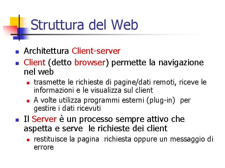 Struttura del Web n n Architettura Client-server Client (detto browser) permette la navigazione nel
