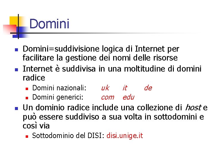 Domini n n Domini=suddivisione logica di Internet per facilitare la gestione dei nomi delle