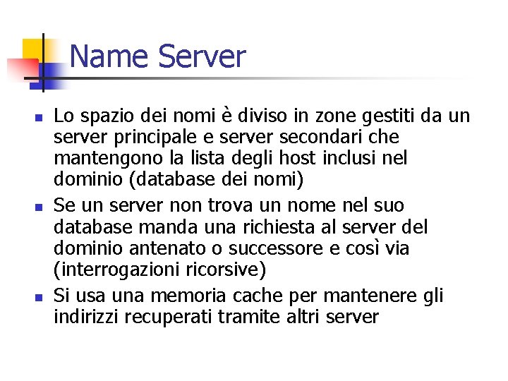 Name Server n n n Lo spazio dei nomi è diviso in zone gestiti