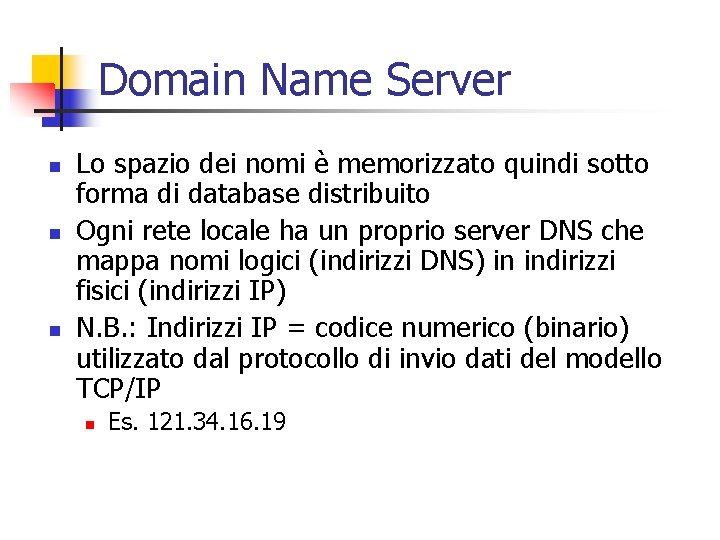 Domain Name Server n n n Lo spazio dei nomi è memorizzato quindi sotto