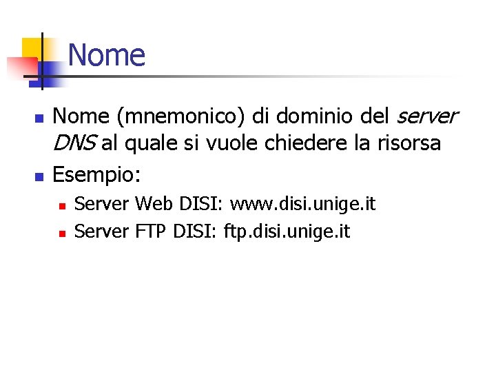 Nome n n Nome (mnemonico) di dominio del server DNS al quale si vuole