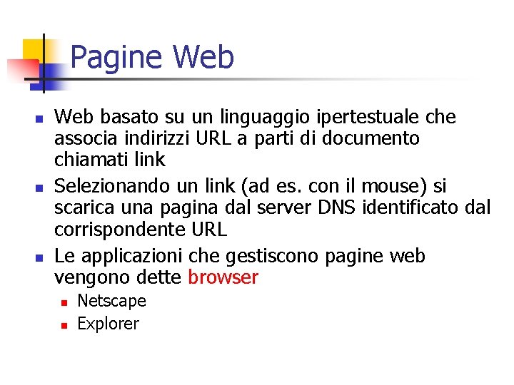 Pagine Web n n n Web basato su un linguaggio ipertestuale che associa indirizzi