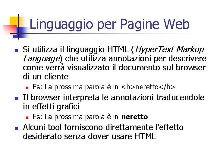 Linguaggio per Pagine Web n Si utilizza il linguaggio HTML (Hyper. Text Markup Language)