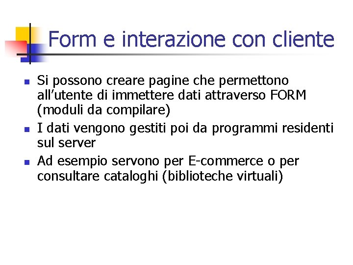 Form e interazione con cliente n n n Si possono creare pagine che permettono