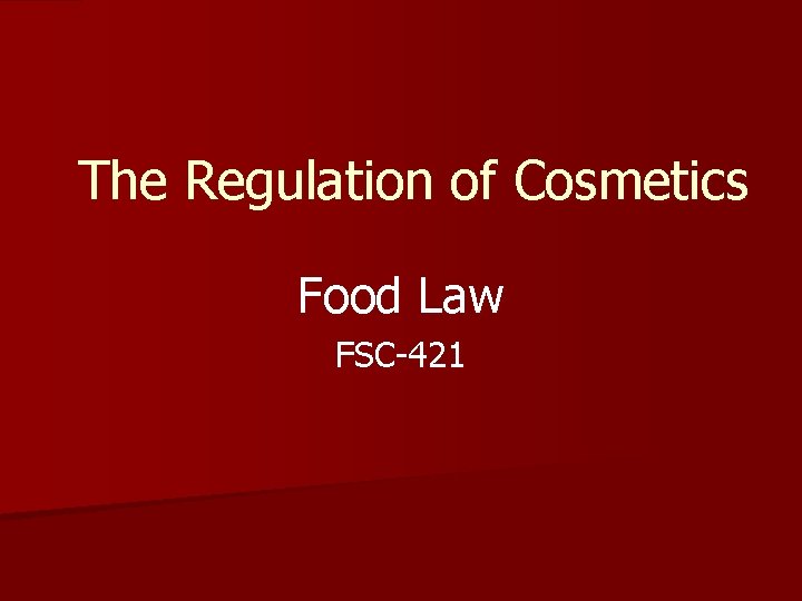 The Regulation of Cosmetics Food Law FSC-421 