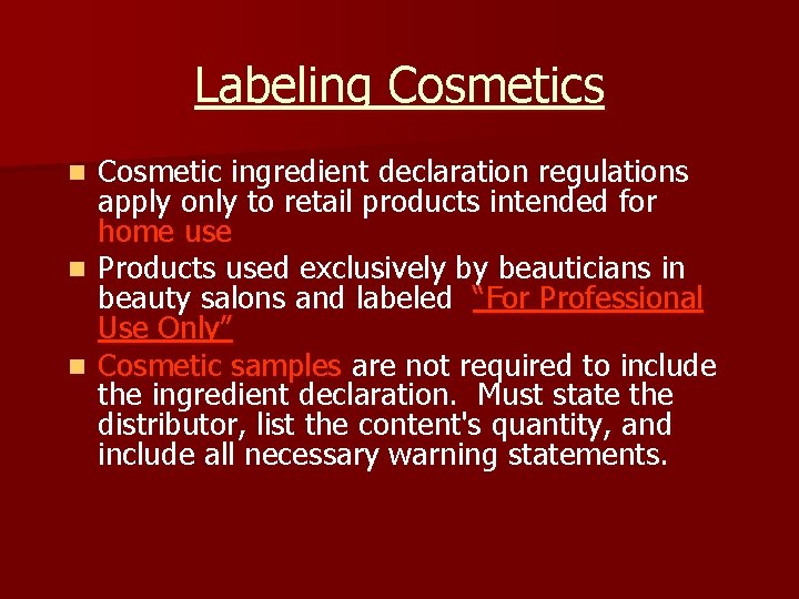 Labeling Cosmetics Cosmetic ingredient declaration regulations apply only to retail products intended for home