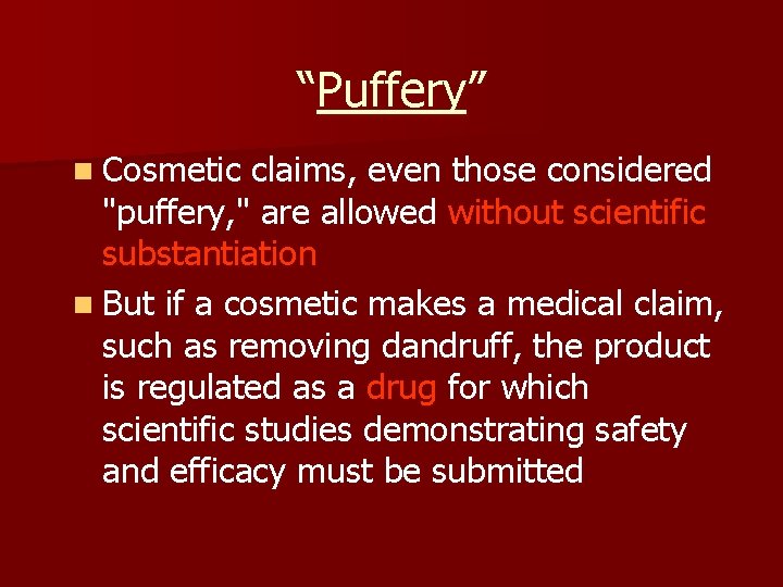 “Puffery” n Cosmetic claims, even those considered "puffery, " are allowed without scientific substantiation