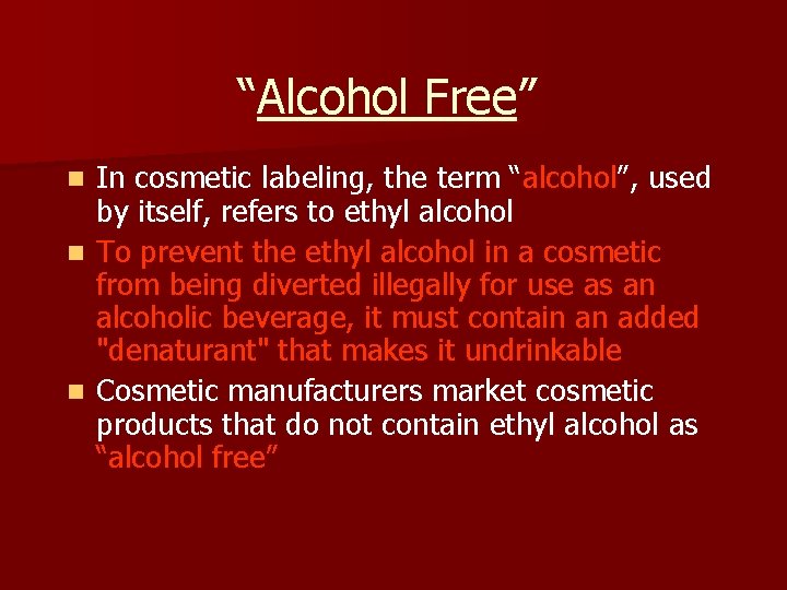 “Alcohol Free” n n n In cosmetic labeling, the term “alcohol”, used by itself,