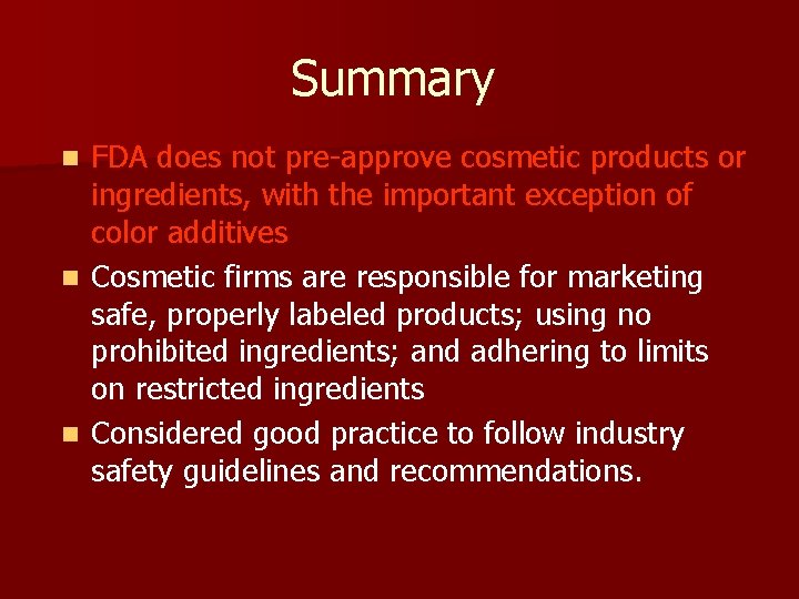 Summary FDA does not pre-approve cosmetic products or ingredients, with the important exception of