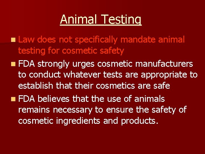 Animal Testing n Law does not specifically mandate animal testing for cosmetic safety n