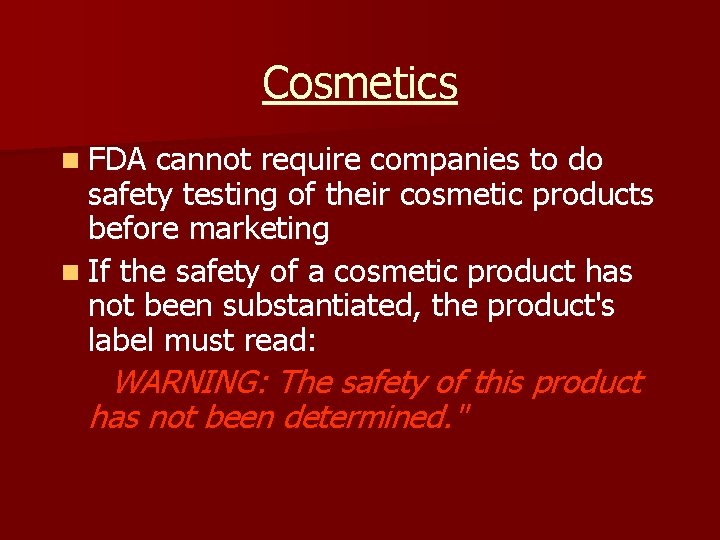 Cosmetics n FDA cannot require companies to do safety testing of their cosmetic products