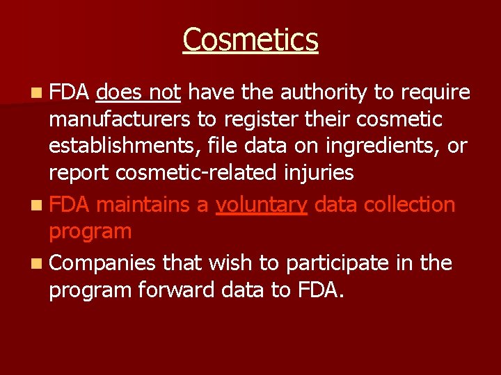 Cosmetics n FDA does not have the authority to require manufacturers to register their