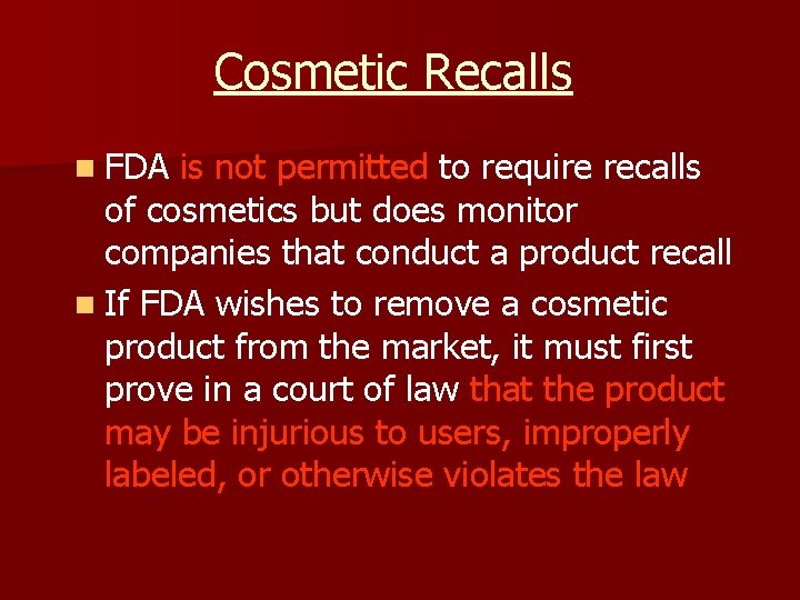 Cosmetic Recalls n FDA is not permitted to require recalls of cosmetics but does