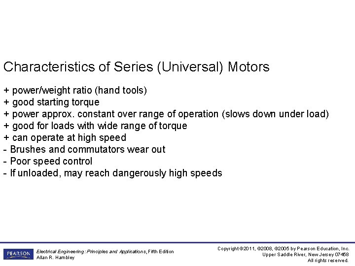 Characteristics of Series (Universal) Motors + power/weight ratio (hand tools) + good starting torque Characteristics of Series (Universal) Motors + power/weight ratio (hand tools) + good starting torque