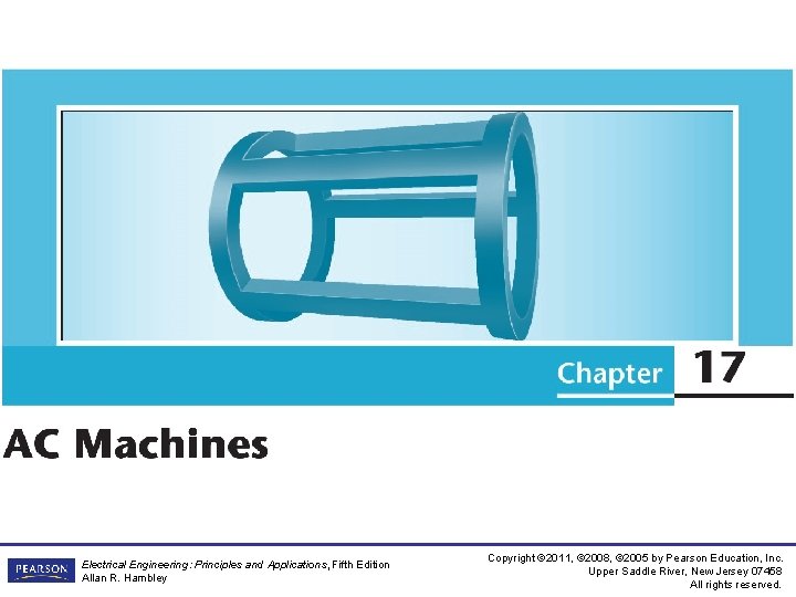 Electrical Engineering: Principles and Applications, Fifth Edition Allan R. Hambley Copyright © 2011, © Electrical Engineering: Principles and Applications, Fifth Edition Allan R. Hambley Copyright © 2011, ©