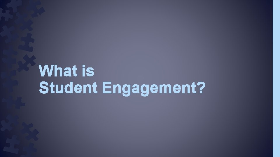 What is Student Engagement? What is Student Engagement?