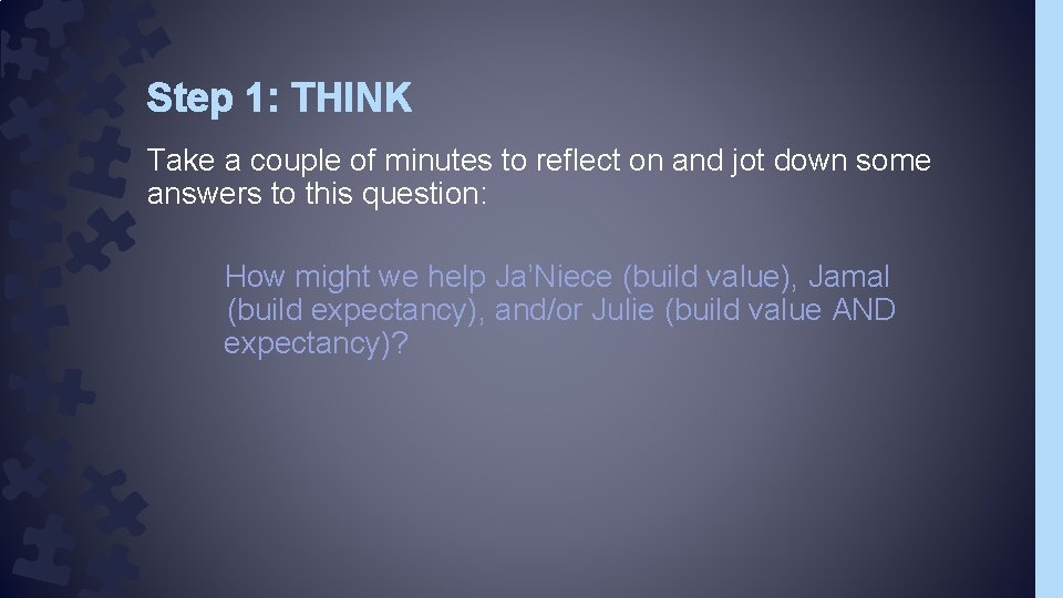 Step 1: THINK Take a couple of minutes to reflect on and jot down Step 1: THINK Take a couple of minutes to reflect on and jot down