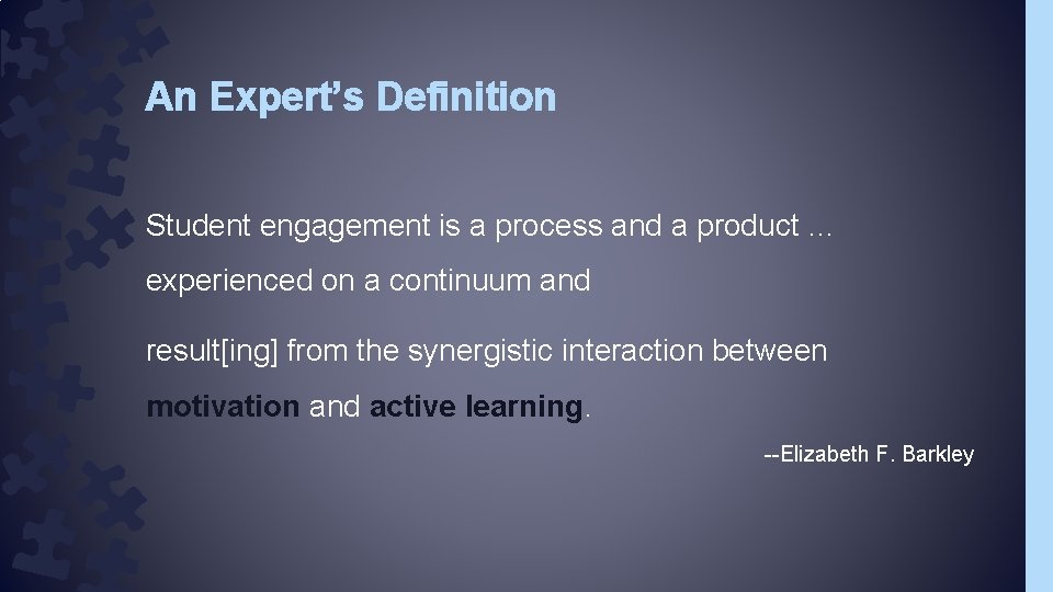 An Expert’s Definition Student engagement is a process and a product … experienced on An Expert’s Definition Student engagement is a process and a product … experienced on