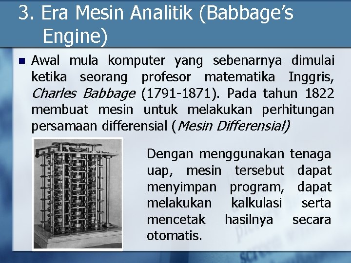 3. Era Mesin Analitik (Babbage’s Engine) n Awal mula komputer yang sebenarnya dimulai ketika