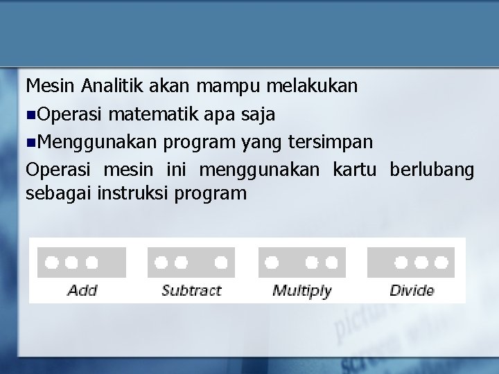 Mesin Analitik akan mampu melakukan n. Operasi matematik apa saja n. Menggunakan program yang