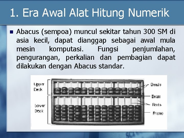 1. Era Awal Alat Hitung Numerik n Abacus (sempoa) muncul sekitar tahun 300 SM