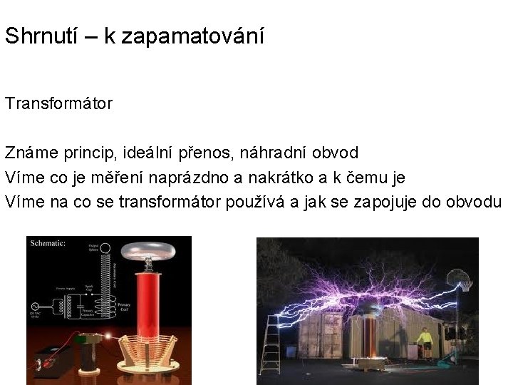 Shrnutí – k zapamatování Transformátor Známe princip, ideální přenos, náhradní obvod Víme co je