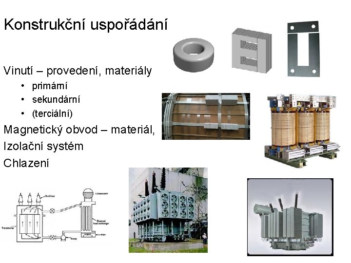 Konstrukční uspořádání Vinutí – provedení, materiály • primární • sekundární • (terciální) Magnetický obvod