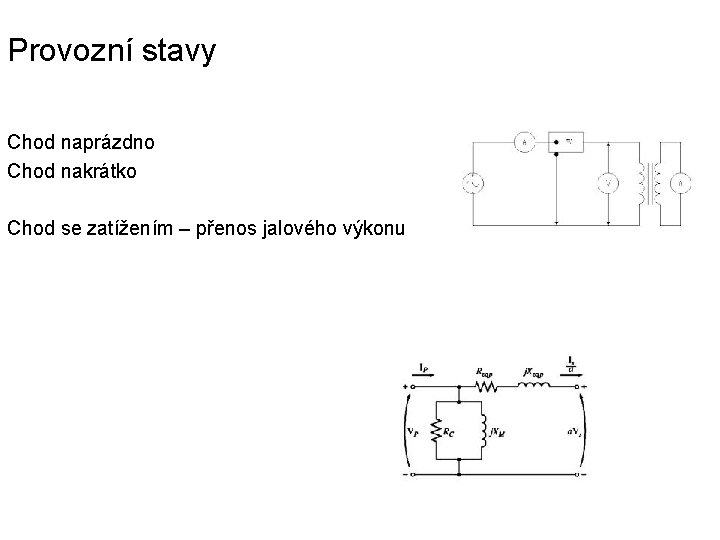 Provozní stavy Chod naprázdno Chod nakrátko Chod se zatížením – přenos jalového výkonu 