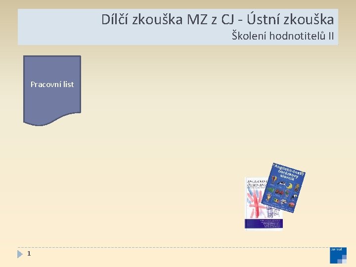 Dílčí zkouška MZ z CJ - Ústní zkouška Písemná práce Školení hodnotitelů II Pracovní