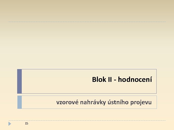 Blok II - hodnocení vzorové nahrávky ústního projevu 15 