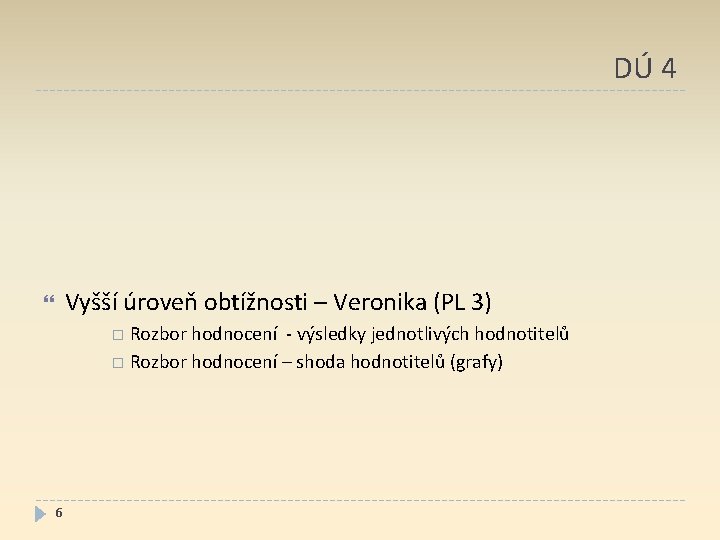 DÚ 4 Vyšší úroveň obtížnosti – Veronika (PL 3) Rozbor hodnocení - výsledky jednotlivých