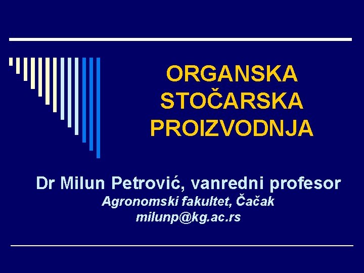 ORGANSKA STOČARSKA PROIZVODNJA Dr Milun Petrović, vanredni profesor Agronomski fakultet, Čačak milunp@kg. ac. rs