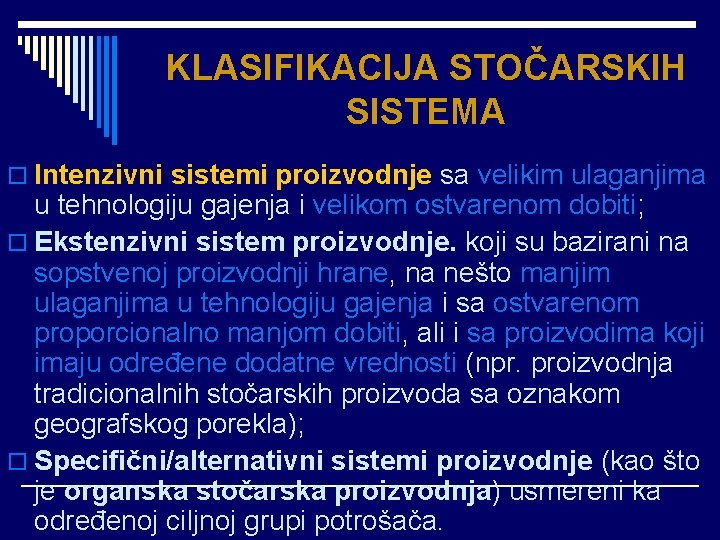 KLASIFIKACIJA STOČARSKIH SISTEMA o Intenzivni sistemi proizvodnje sa velikim ulaganjima u tehnologiju gajenja i