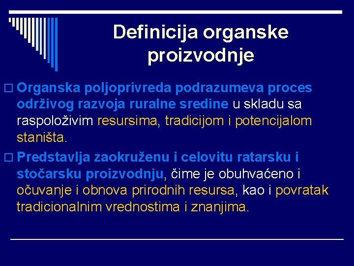 Definicija organske proizvodnje o Organska poljoprivreda podrazumeva proces održivog razvoja ruralne sredine u skladu